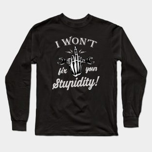 I won't fix your Stupidity Mechanic Gift Long Sleeve T-Shirt